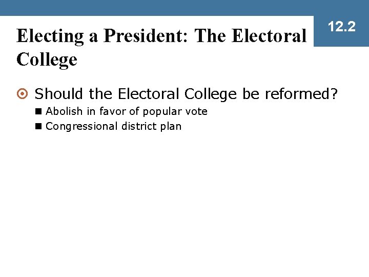 Electing a President: The Electoral College 12. 2 ¤ Should the Electoral College be