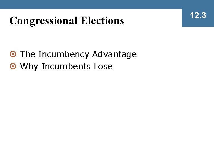 Congressional Elections ¤ The Incumbency Advantage ¤ Why Incumbents Lose 12. 3 
