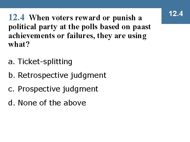 12. 4 When voters reward or punish a political party at the polls based