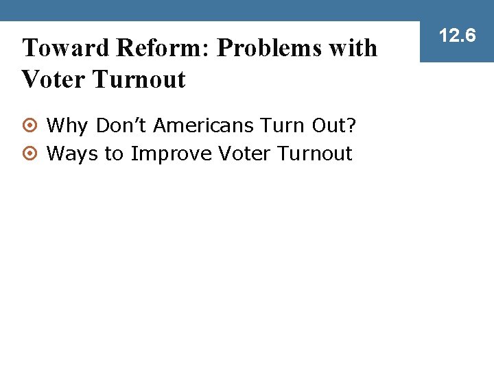Toward Reform: Problems with Voter Turnout ¤ Why Don’t Americans Turn Out? ¤ Ways