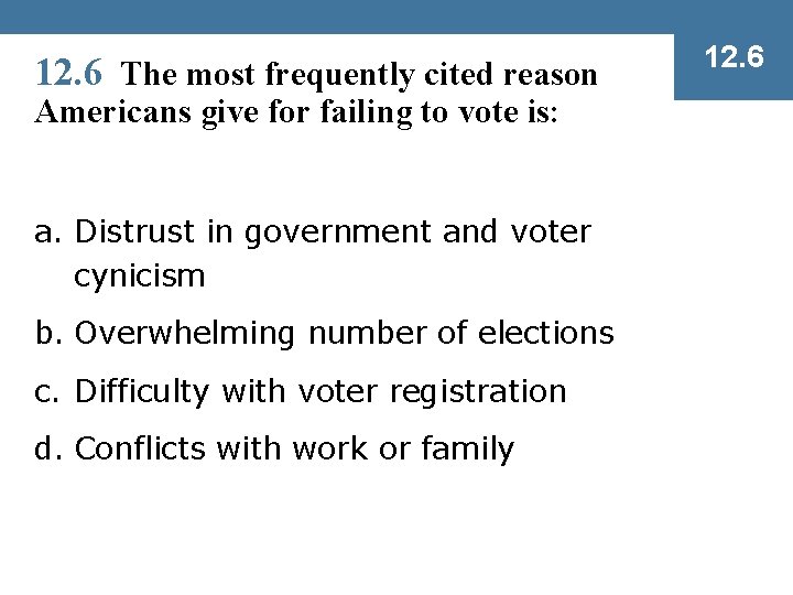 12. 6 The most frequently cited reason Americans give for failing to vote is: