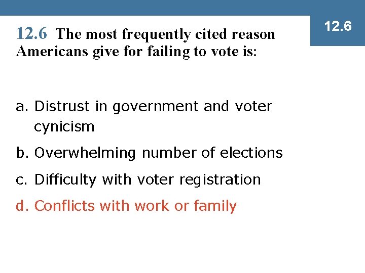 12. 6 The most frequently cited reason Americans give for failing to vote is:
