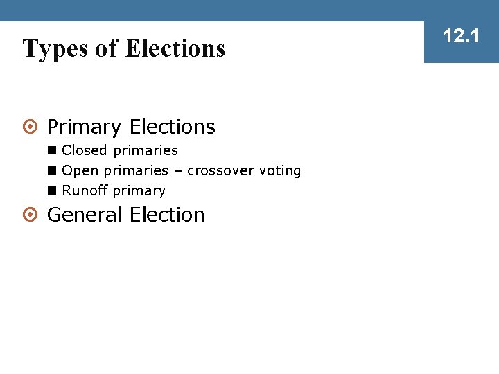 Types of Elections ¤ Primary Elections n Closed primaries n Open primaries – crossover
