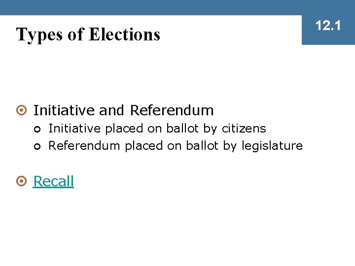 Types of Elections ¤ Initiative and Referendum Initiative placed on ballot by citizens Referendum