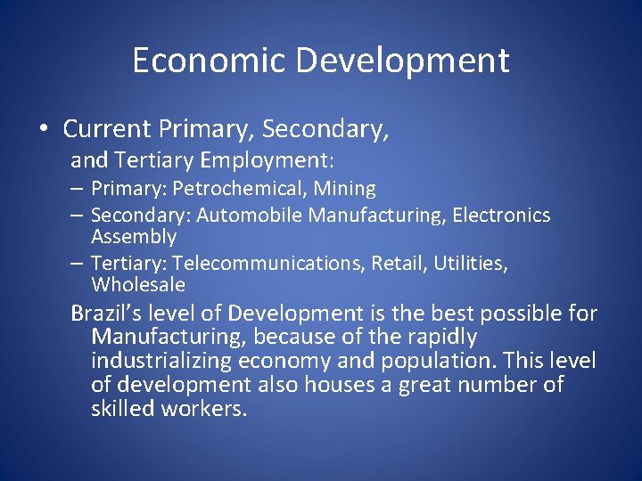 Economic Development • Current Primary, Secondary, and Tertiary Employment: – Primary: Petrochemical, Mining –