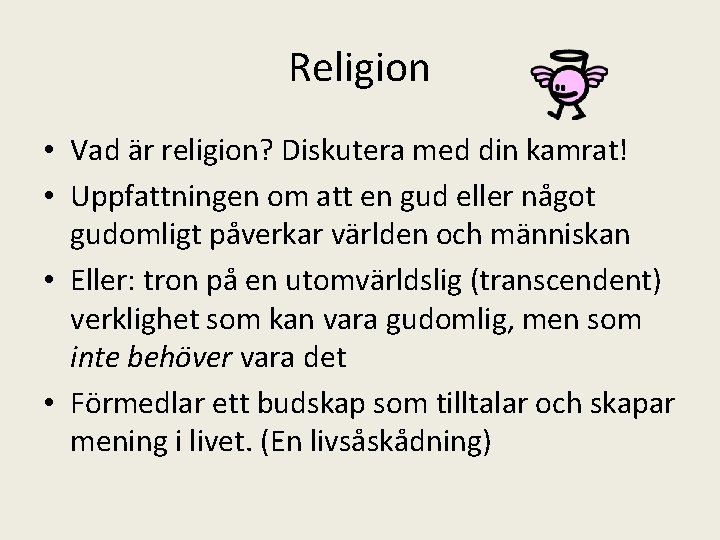 Religion • Vad är religion? Diskutera med din kamrat! • Uppfattningen om att en