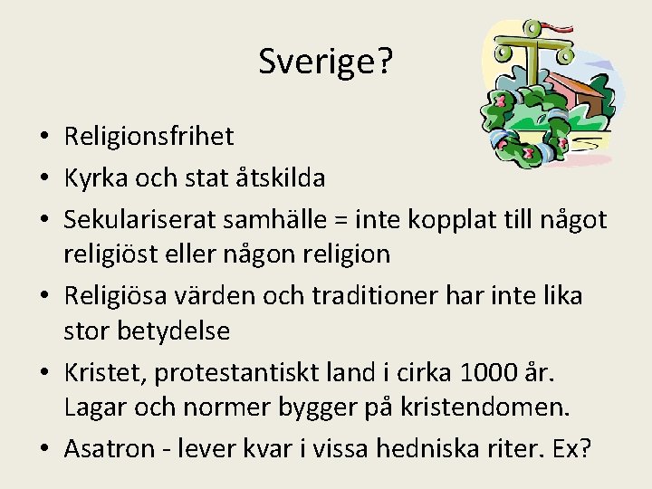 Sverige? • Religionsfrihet • Kyrka och stat åtskilda • Sekulariserat samhälle = inte kopplat