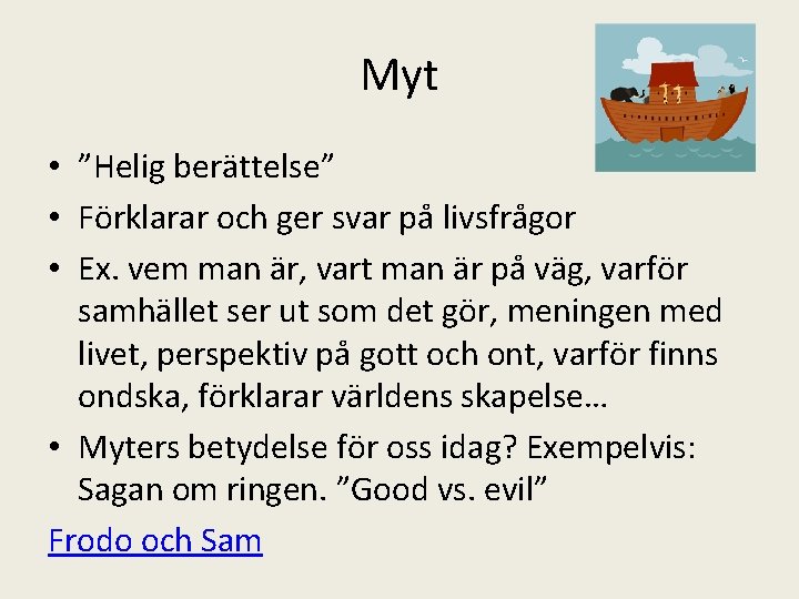 Myt • ”Helig berättelse” • Förklarar och ger svar på livsfrågor • Ex. vem