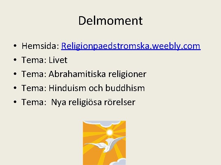 Delmoment • • • Hemsida: Religionpaedstromska. weebly. com Tema: Livet Tema: Abrahamitiska religioner Tema: