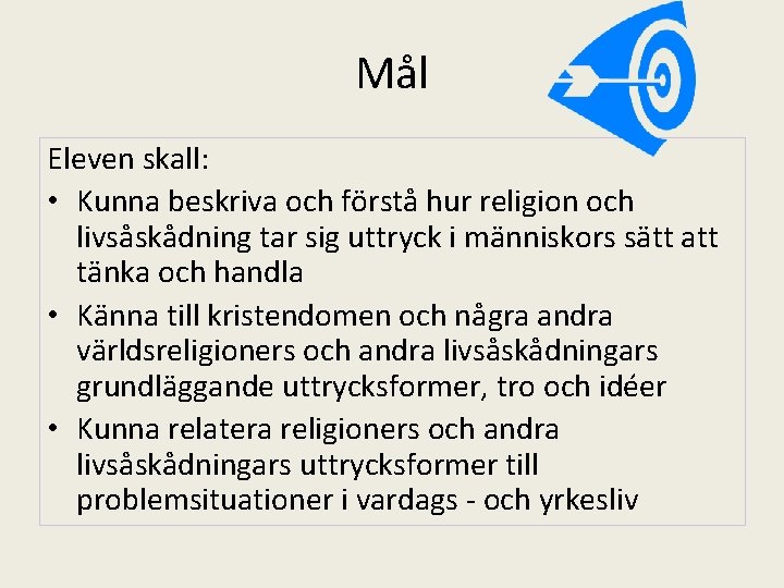 Mål Eleven skall: • Kunna beskriva och förstå hur religion och livsåskådning tar sig