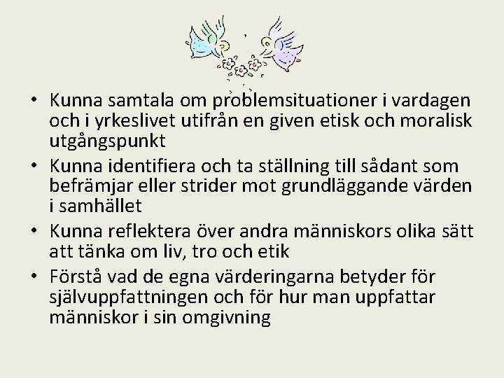  • Kunna samtala om problemsituationer i vardagen och i yrkeslivet utifrån en given