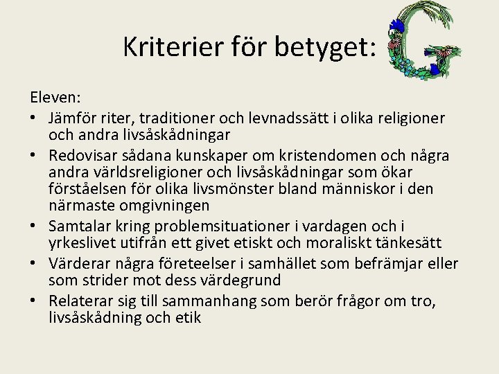 Kriterier för betyget: Eleven: • Jämför riter, traditioner och levnadssätt i olika religioner och