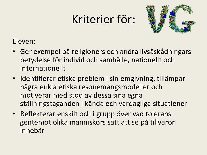 Kriterier för: Eleven: • Ger exempel på religioners och andra livsåskådningars betydelse för individ