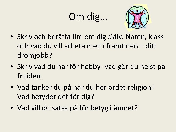 Om dig… • Skriv och berätta lite om dig själv. Namn, klass och vad