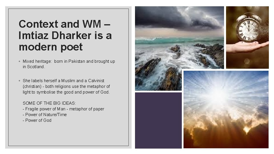 Context and WM – Imtiaz Dharker is a modern poet ◦ Mixed heritage: born