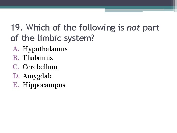 19. Which of the following is not part of the limbic system? A. B.