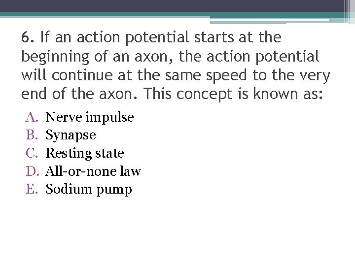 6. If an action potential starts at the beginning of an axon, the action