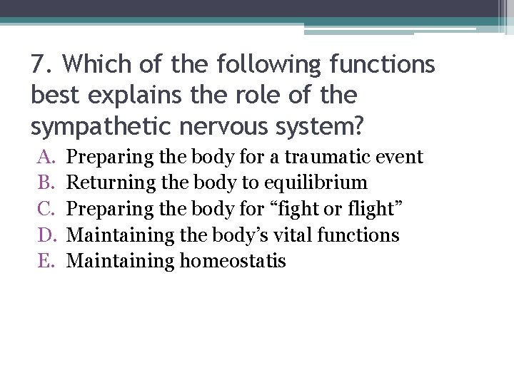 7. Which of the following functions best explains the role of the sympathetic nervous