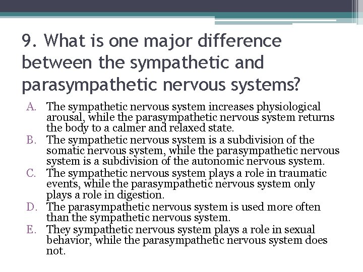 9. What is one major difference between the sympathetic and parasympathetic nervous systems? A.