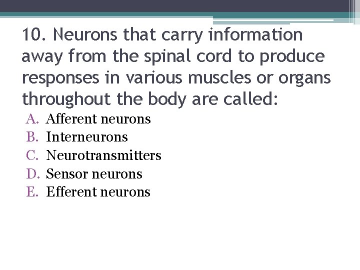 10. Neurons that carry information away from the spinal cord to produce responses in