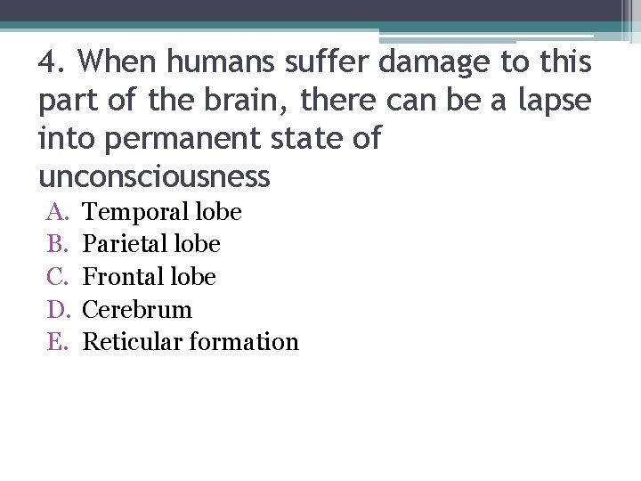 4. When humans suffer damage to this part of the brain, there can be