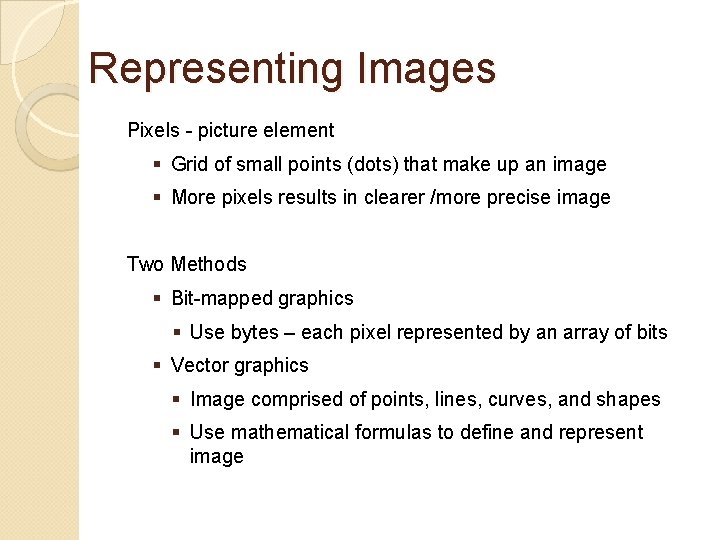 Representing Images Pixels - picture element § Grid of small points (dots) that make