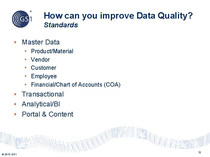 How can you improve Data Quality? Standards • Master Data • • • Product/Material