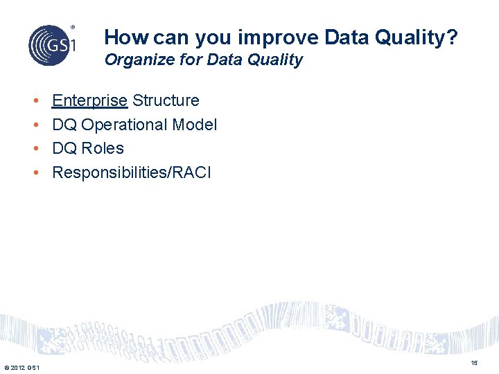How can you improve Data Quality? Organize for Data Quality • • © 2012