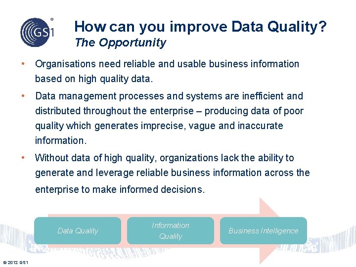 How can you improve Data Quality? The Opportunity • Organisations need reliable and usable