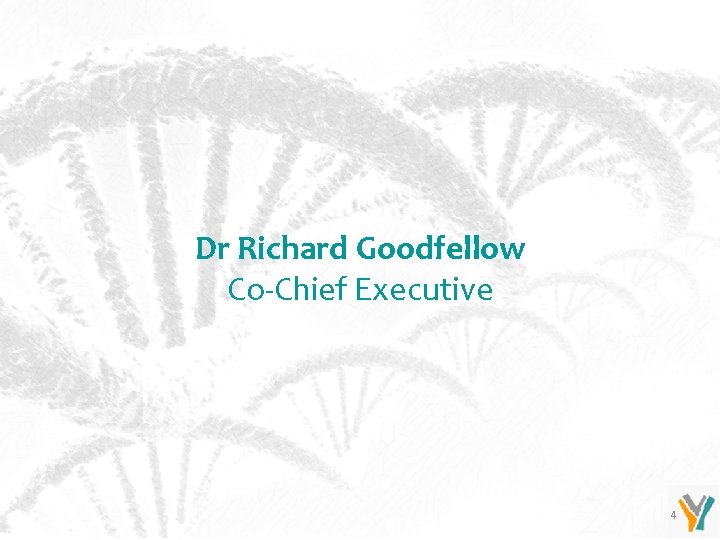 Dr Richard Goodfellow Co-Chief Executive 4 