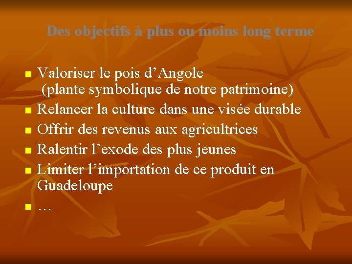 Des objectifs à plus ou moins long terme Valoriser le pois d’Angole (plante symbolique