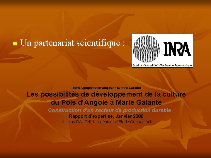  Un partenariat scientifique : Unité Agropédoclimatique de la zone Caraïbe Les possibilités de