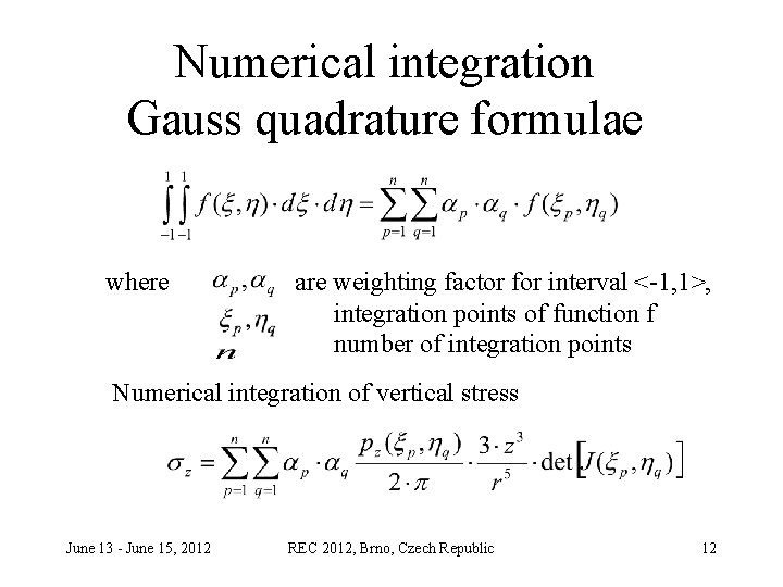 Numerical integration Gauss quadrature formulae where are weighting factor for interval <-1, 1>, integration