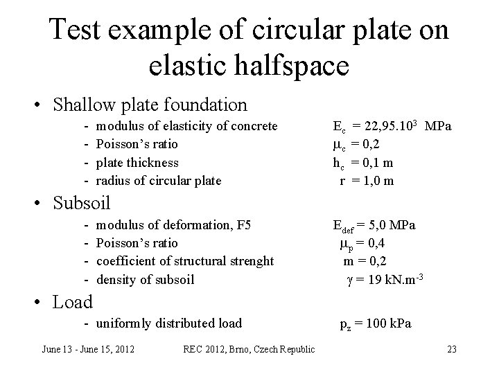 Test example of circular plate on elastic halfspace • Shallow plate foundation - modulus