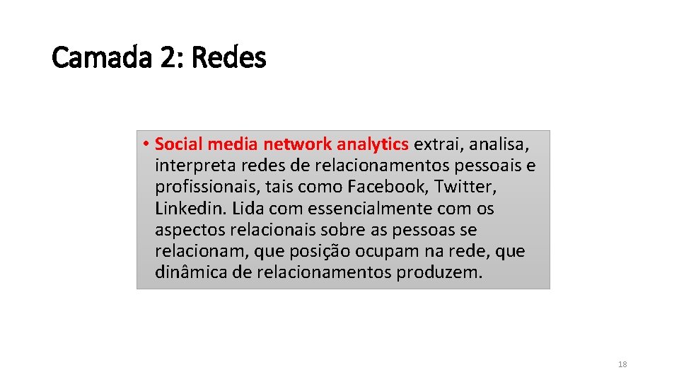 Camada 2: Redes • Social media network analytics extrai, analisa, interpreta redes de relacionamentos