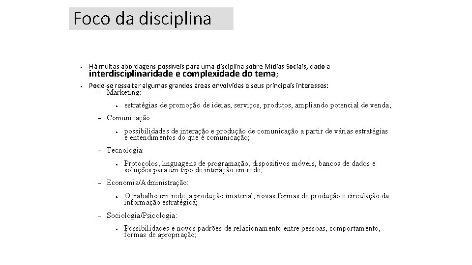 Foco da disciplina ● ● Há muitas abordagens possíveis para uma disciplina sobre Mídias