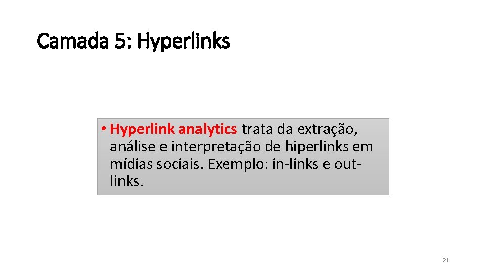 Camada 5: Hyperlinks • Hyperlink analytics trata da extração, análise e interpretação de hiperlinks