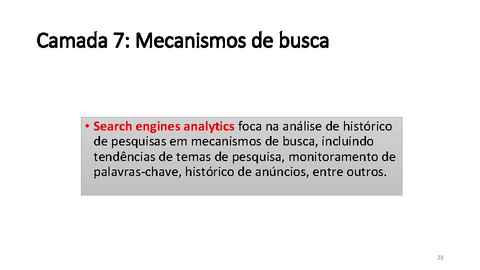 Camada 7: Mecanismos de busca • Search engines analytics foca na análise de histórico