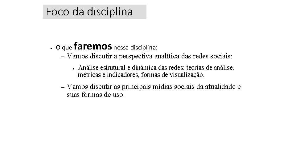 Foco da disciplina ● O que – faremos nessa disciplina: Vamos discutir a perspectiva