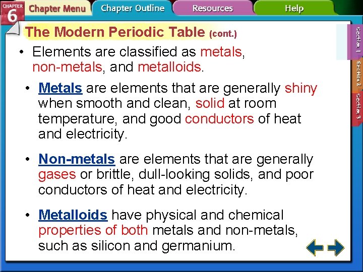 The Modern Periodic Table (cont. ) • Elements are classified as metals, non-metals, and