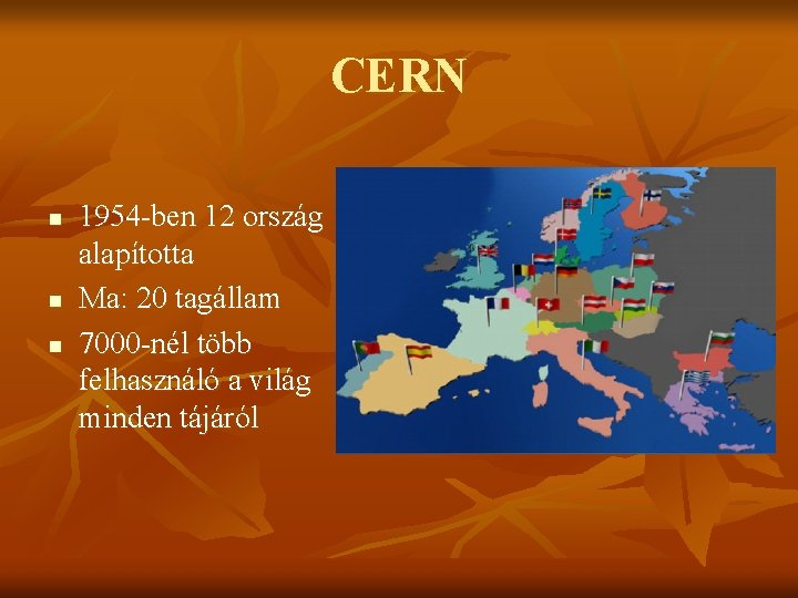 CERN n n n 1954 -ben 12 ország alapította Ma: 20 tagállam 7000 -nél