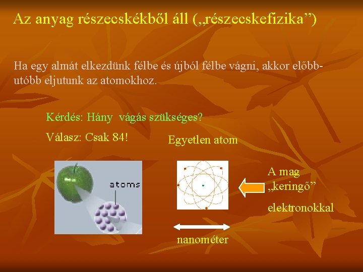 Az anyag részecskékből áll („részecskefizika”) Ha egy almát elkezdünk félbe és újból félbe vágni,