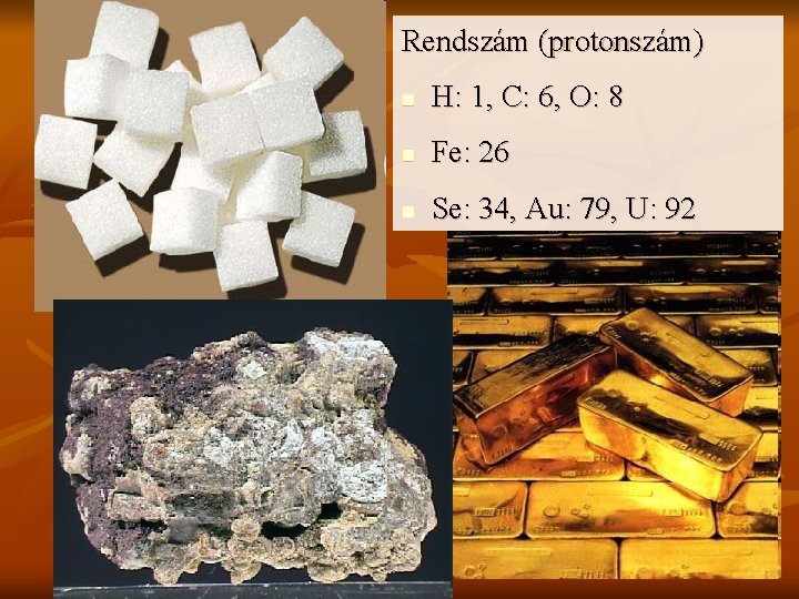 Rendszám (protonszám) n H: 1, C: 6, O: 8 n Fe: 26 n Se: