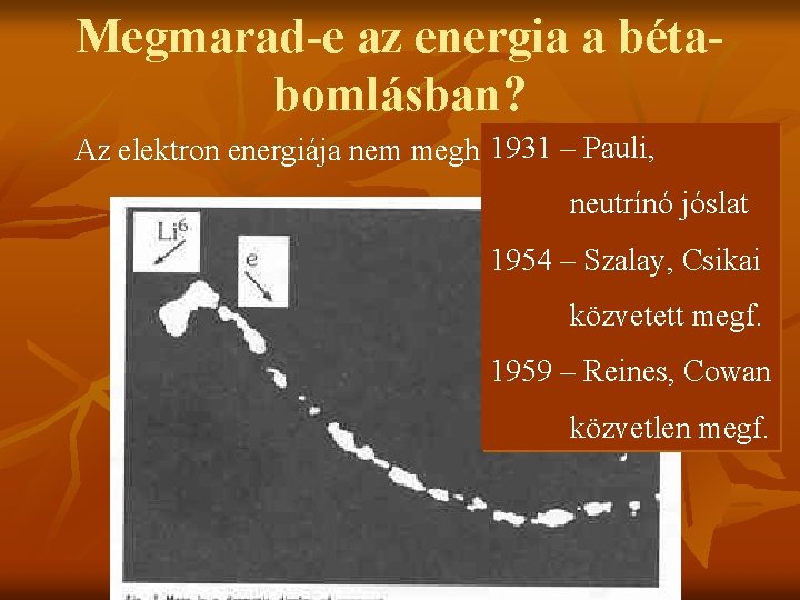 Megmarad-e az energia a bétabomlásban? 1931 – Pauli, Az elektron energiája nem meghatározott neutrínó