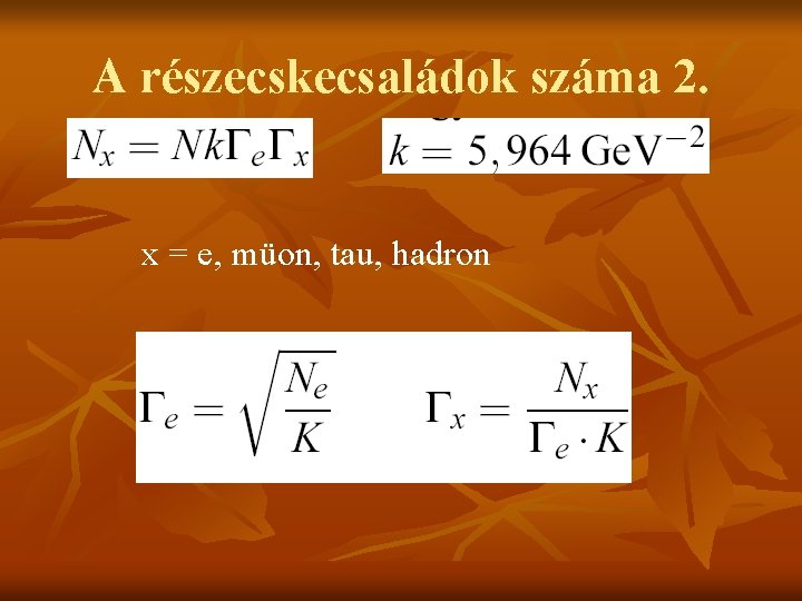 A részecskecsaládok száma 2. x = e, müon, tau, hadron 