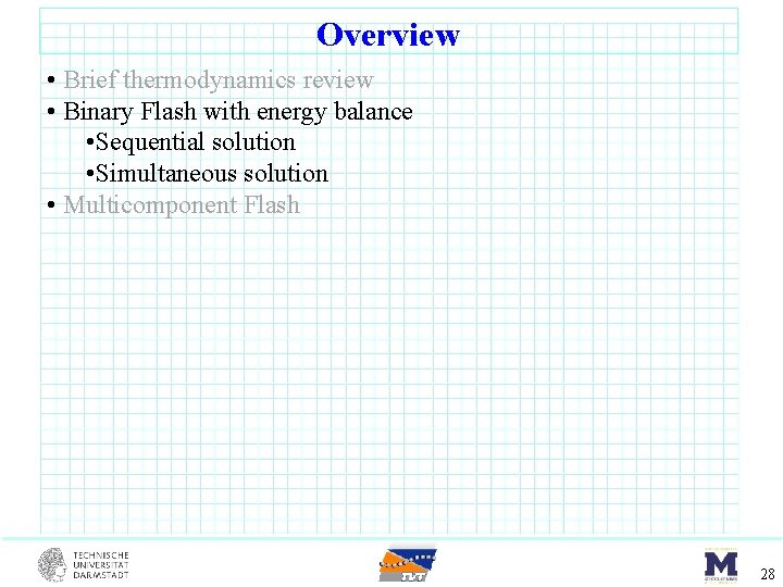 Overview • Brief thermodynamics review • Binary Flash with energy balance • Sequential solution