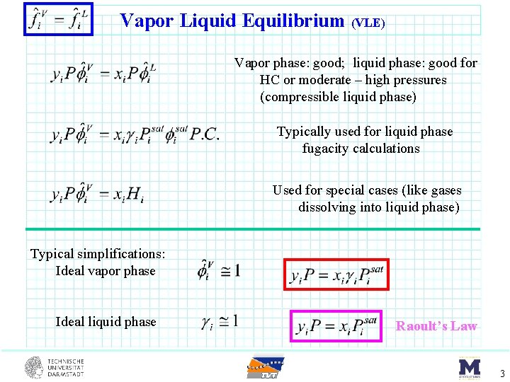 Vapor Liquid Equilibrium (VLE) Vapor phase: good; liquid phase: good for HC or moderate