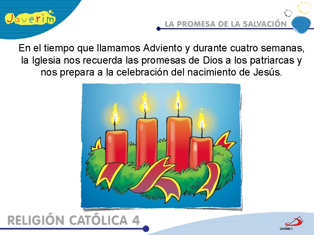 En el tiempo que llamamos Adviento y durante cuatro semanas, la Iglesia nos recuerda