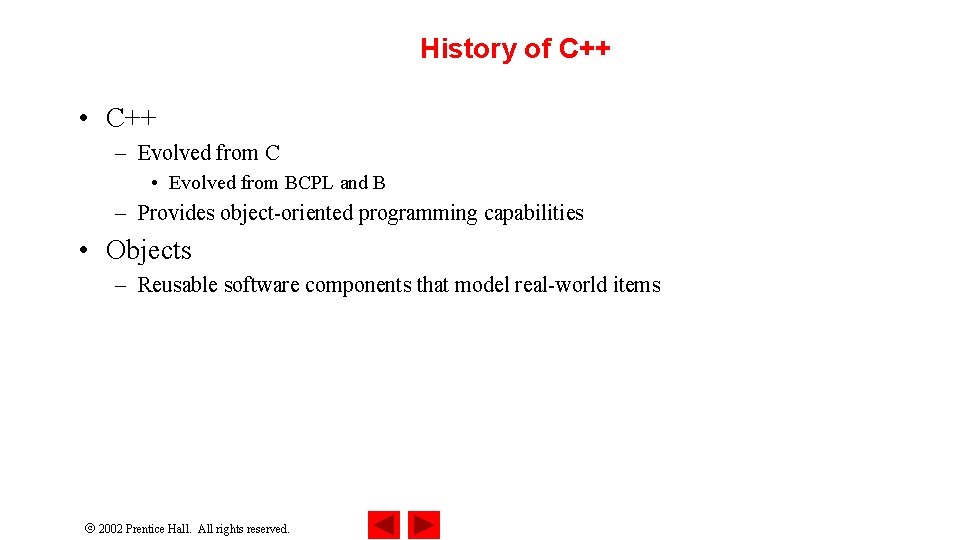 History of C++ • C++ – Evolved from C • Evolved from BCPL and