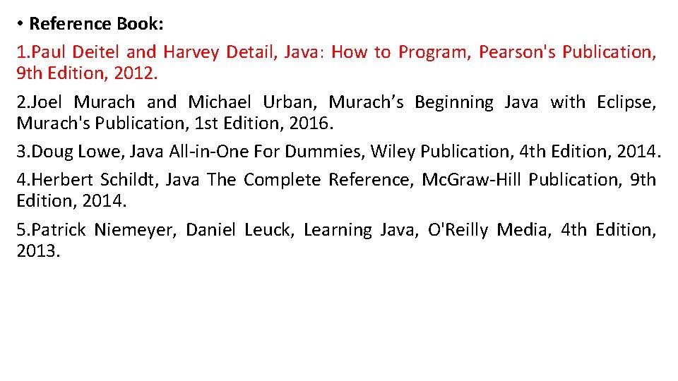  • Reference Book: 1. Paul Deitel and Harvey Detail, Java: How to Program,
